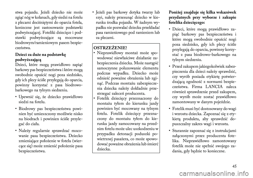Lancia Flavia 2012 Instrukcja obsługi (in Polish) stwa pojazdu. Jeże\bi dziecko nie może
zgiąć nóg w kolanach, gdy siedzi na fotelu
z plecami dociśniętymi do oparcia fotela,
konieczne jest zastosowanie podstawki
podwyższającej. Foteliki dzie Lancia Flavia 2012 Instrukcja obsługi (in Polish) stwa pojazdu. Jeże\bi dziecko nie może
zgiąć nóg w kolanach, gdy siedzi na fotelu
z plecami dociśniętymi do oparcia fotela,
konieczne jest zastosowanie podstawki
podwyższającej. Foteliki dzie