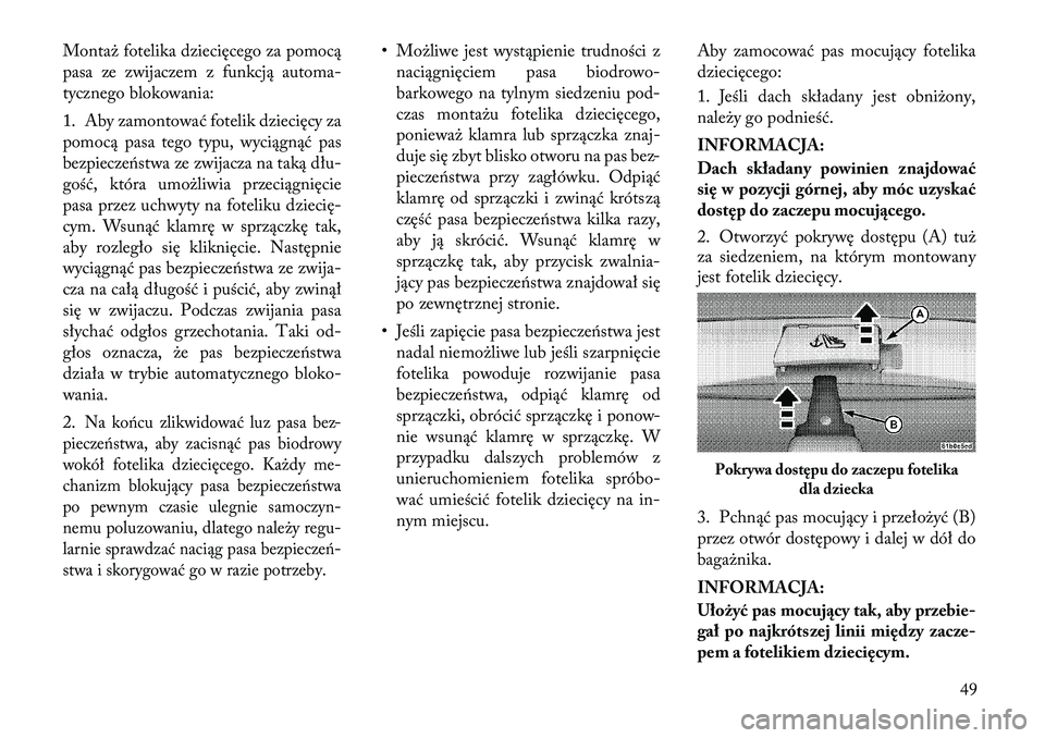Lancia Flavia 2012 Instrukcja obsługi (in Polish) Montaż fotelika dziecięcego za pomocą
pasa ze zwijaczem z funkcją automa-
tycznego blokowania:
1. Aby zamontować fotelik dziecięcy za
pomocą pasa tego typu, wyciągnąć pas
bezpiecze\fstwa ze Lancia Flavia 2012 Instrukcja obsługi (in Polish) Montaż fotelika dziecięcego za pomocą
pasa ze zwijaczem z funkcją automa-
tycznego blokowania:
1. Aby zamontować fotelik dziecięcy za
pomocą pasa tego typu, wyciągnąć pas
bezpiecze\fstwa ze