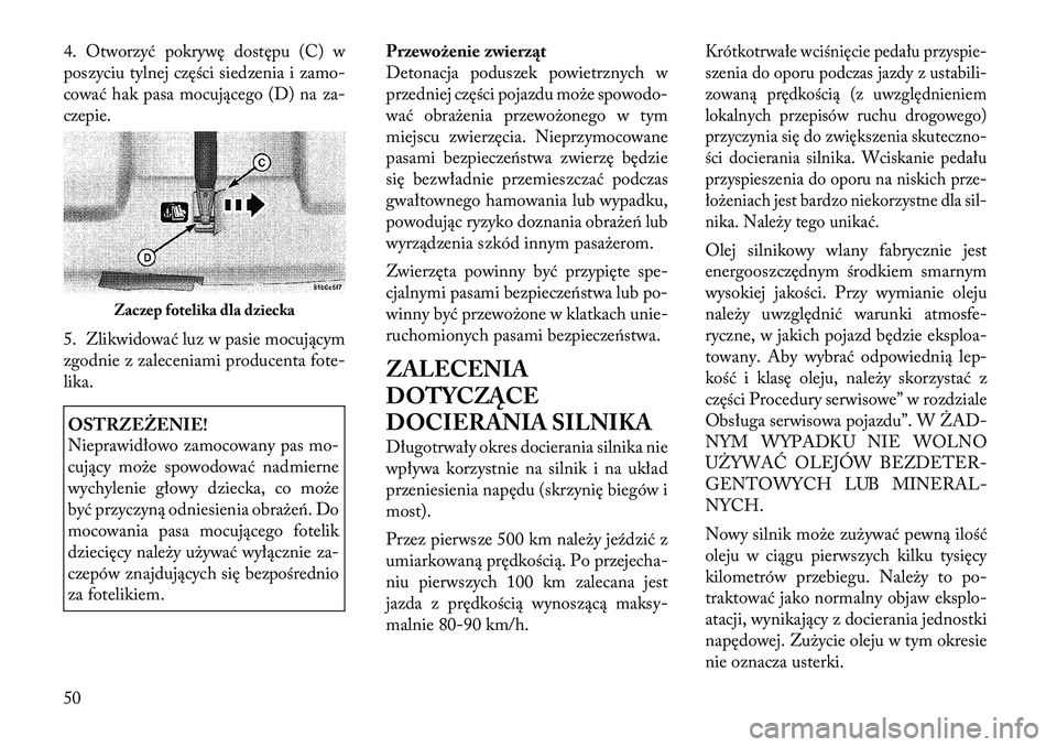 Lancia Flavia 2012 Instrukcja obsługi (in Polish) 4. Otworzyć pokrywę dostępu (C) w
poszyciu tylnej części siedzenia i zamo-
cować hak pasa mocującego (D) na za-
czepie.
5. Zlikwidować luz w pasie mocującym
zgodnie z zaleceniami producenta f Lancia Flavia 2012 Instrukcja obsługi (in Polish) 4. Otworzyć pokrywę dostępu (C) w
poszyciu tylnej części siedzenia i zamo-
cować hak pasa mocującego (D) na za-
czepie.
5. Zlikwidować luz w pasie mocującym
zgodnie z zaleceniami producenta f