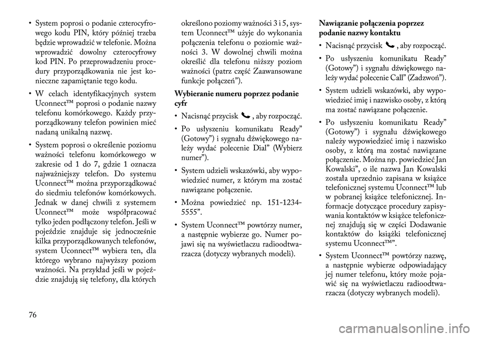 Lancia Flavia 2012 Instrukcja obsługi (in Polish) •System poprosi o podanie czterocyfro-
wego kodu PIN, który później trzeba
będzie wprowadzić w telefonie. Można
wprowadzić dowolny czterocyfrowy
kod PIN. Po przeprowadzeniu proce-
dury przypo Lancia Flavia 2012 Instrukcja obsługi (in Polish) •System poprosi o podanie czterocyfro-
wego kodu PIN, który później trzeba
będzie wprowadzić w telefonie. Można
wprowadzić dowolny czterocyfrowy
kod PIN. Po przeprowadzeniu proce-
dury przypo