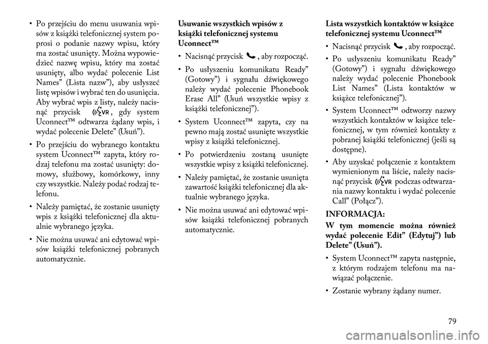 Lancia Flavia 2012 Instrukcja obsługi (in Polish) • Po przejściu do menu usuwania wpi-sów z książki telefonicznej system po-
prosi o podanie nazwy wpisu, który
ma zostać usunięty. Można wypowie-
dzieć nazwę wpisu, który ma zostać
usuni Lancia Flavia 2012 Instrukcja obsługi (in Polish) • Po przejściu do menu usuwania wpi-sów z książki telefonicznej system po-
prosi o podanie nazwy wpisu, który
ma zostać usunięty. Można wypowie-
dzieć nazwę wpisu, który ma zostać
usuni