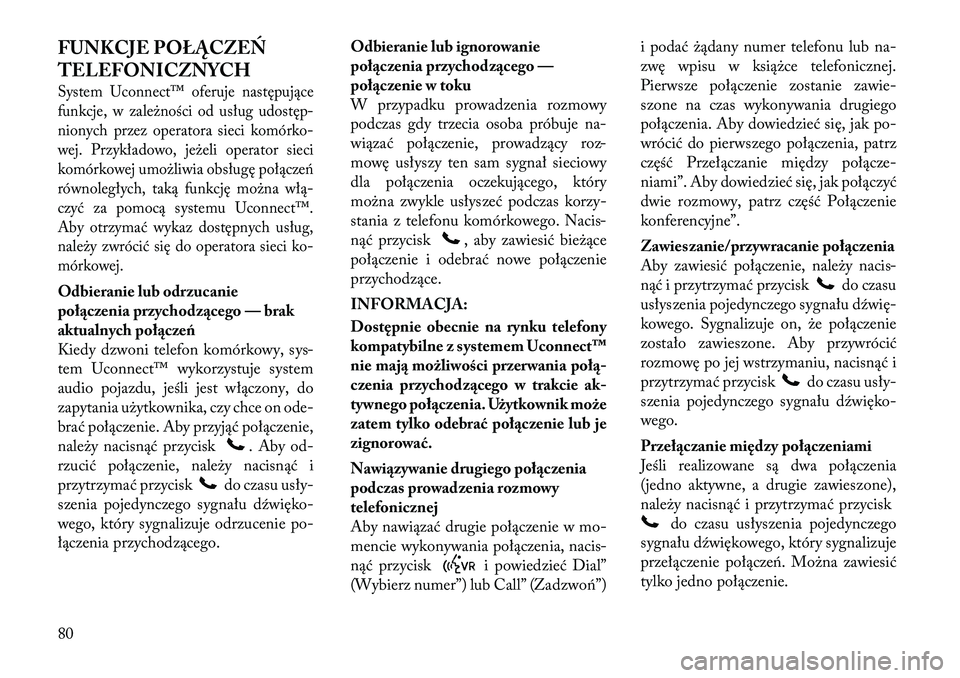 Lancia Flavia 2012  Instrukcja obsługi (in Polish) FUNKCJE POŁĄCZEŃ
TELEFONICZNYCHSystem Uconnect™ oferuje następujące
funkcje, w za\beżności od usług udostęp-
nionych przez operatora sieci komórko