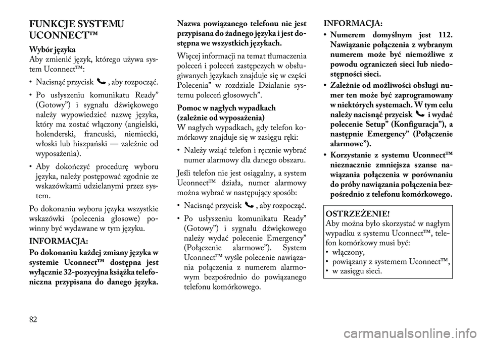Lancia Flavia 2012 Instrukcja obsługi (in Polish) FUNKCJE SYSTEMU
UCONNECT™
Wybór języka
Aby zmienić język, którego używa sys-
tem Uconnect™:
• Nacisnąć przycisk
, aby rozpocząć.
• Po usłyszeniu komunikatu Ready” (Gotowy”) i sy Lancia Flavia 2012 Instrukcja obsługi (in Polish) FUNKCJE SYSTEMU
UCONNECT™
Wybór języka
Aby zmienić język, którego używa sys-
tem Uconnect™:
• Nacisnąć przycisk
, aby rozpocząć.
• Po usłyszeniu komunikatu Ready” (Gotowy”) i sy