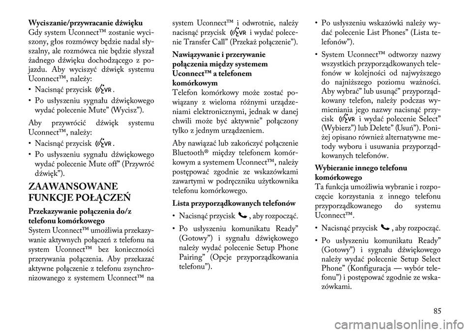 Lancia Flavia 2012 Instrukcja obsługi (in Polish) Wyciszanie/przywracanie dźwięku
Gdy system Uconnect™ zostanie wyci-
szony, głos rozmówcy będzie nadal sły-
szalny, ale rozmówca nie b ędzie słyszał
\badnego dźwięku dochodzącego z p o-
Lancia Flavia 2012 Instrukcja obsługi (in Polish) Wyciszanie/przywracanie dźwięku
Gdy system Uconnect™ zostanie wyci-
szony, głos rozmówcy będzie nadal sły-
szalny, ale rozmówca nie b ędzie słyszał
\badnego dźwięku dochodzącego z p o-