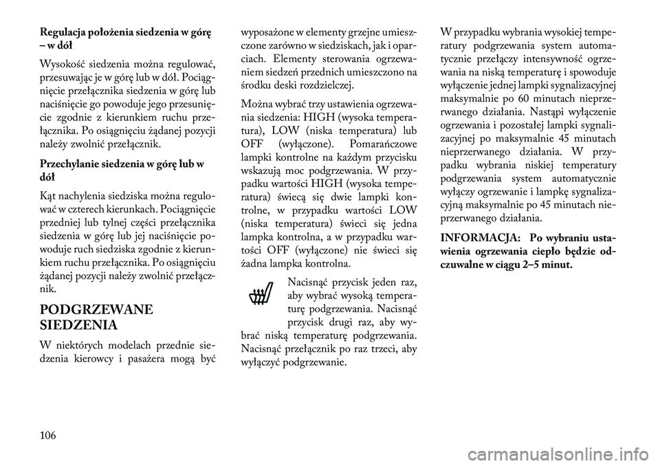 Lancia Flavia 2013  Instrukcja obsługi (in Polish) Regulacja położenia siedzenia w górę
– w dół
Wysokość siedzenia można regulować,
przesuwając je w górę lub w dół. Pociąg-
nięcie przełącznika siedzenia w górę lub
naciśnięcie 