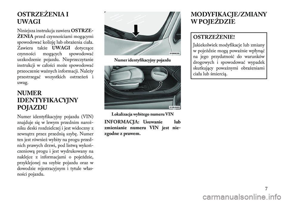 Lancia Flavia 2013  Instrukcja obsługi (in Polish) OSTRZEŻENIA I
UWAGI
Niniejsza instrukcja zawieraOSTRZE-
ŻENIA przed czynnościami mogącymi
spowodować kolizję lub obrażenia ciała.
Zawiera także UWAGIdotyczące
czynności mogących spowodowa