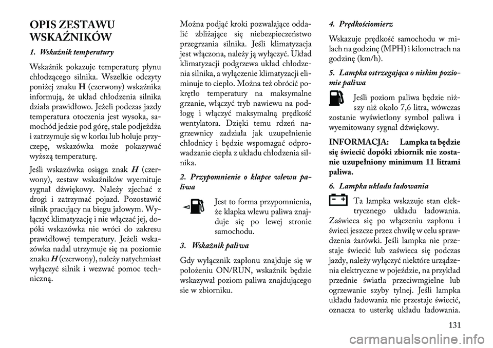 Lancia Flavia 2013  Instrukcja obsługi (in Polish) OPIS ZESTAWU
WSKAŹNIKÓW
1. Wskaźnik temperatury
Wska\fnik pokazuje temperaturę płynu
chłodzącego silnika. Wszelkie odczyty
poniżej znakuH(czerwony) wska\fnika
informują, że układ chłodzeni