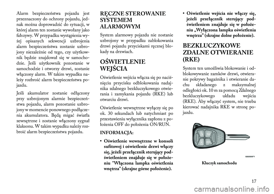 Lancia Flavia 2013 Instrukcja obsługi (in Polish) Alarm bezpieczeństwa pojazdu jest
przeznaczony do ochrony pojazdu, jed-
nak można doprowadzić do sytuacji, w
której alarm ten zostanie wywołany jako
fałszywy. W przypadku wystąpienia wy-
żej o Lancia Flavia 2013 Instrukcja obsługi (in Polish) Alarm bezpieczeństwa pojazdu jest
przeznaczony do ochrony pojazdu, jed-
nak można doprowadzić do sytuacji, w
której alarm ten zostanie wywołany jako
fałszywy. W przypadku wystąpienia wy-
żej o