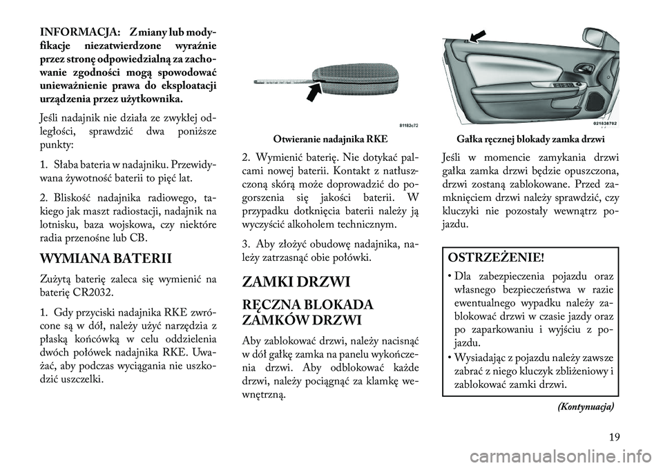 Lancia Flavia 2013 Instrukcja obsługi (in Polish) INFORMACJA: Z miany lub mody-
fikacje niezatwierdzone wyraźnie
przez stronę odpowiedzialn\b za zacho-
wanie zgodności mog\b spowodować
unieważnienie prawa do eksploatacji
urz\bdzenia przez użytk Lancia Flavia 2013 Instrukcja obsługi (in Polish) INFORMACJA: Z miany lub mody-
fikacje niezatwierdzone wyraźnie
przez stronę odpowiedzialn\b za zacho-
wanie zgodności mog\b spowodować
unieważnienie prawa do eksploatacji
urz\bdzenia przez użytk