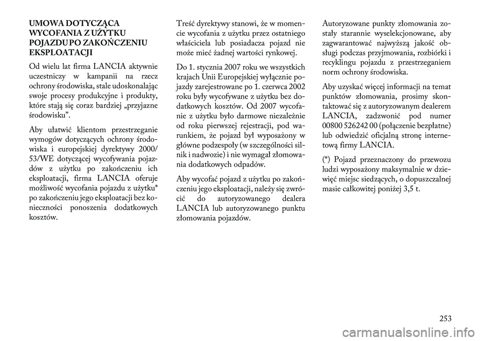 Lancia Flavia 2013 Instrukcja obsługi (in Polish) UMOWA DOTYCZĄCA
WYCOFANIA Z UŻYTKU
POJAZDU PO ZAKOŃCZENIU
EKSPLOATACJI
Od wielu lat firma LANCIA aktywnie
uczestniczy w kampanii na rzecz
ochrony środowiska, stale udoskonalając
swoje procesy pro Lancia Flavia 2013 Instrukcja obsługi (in Polish) UMOWA DOTYCZĄCA
WYCOFANIA Z UŻYTKU
POJAZDU PO ZAKOŃCZENIU
EKSPLOATACJI
Od wielu lat firma LANCIA aktywnie
uczestniczy w kampanii na rzecz
ochrony środowiska, stale udoskonalając
swoje procesy pro