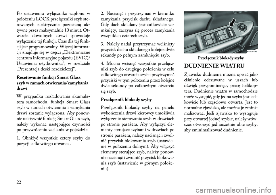 Lancia Flavia 2013 Instrukcja obsługi (in Polish) Po ustawieniu wyłącznika zapłonu w
położeniu LOCK przełączniki szyb ste-
rowanych elektrycznie pozostaną ak-
tywne przez maksymalnie 10 minut. Ot-
warcie dowolnych drzwi spowoduje
wyłączenie Lancia Flavia 2013 Instrukcja obsługi (in Polish) Po ustawieniu wyłącznika zapłonu w
położeniu LOCK przełączniki szyb ste-
rowanych elektrycznie pozostaną ak-
tywne przez maksymalnie 10 minut. Ot-
warcie dowolnych drzwi spowoduje
wyłączenie