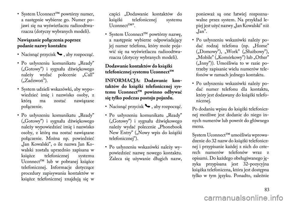 Lancia Flavia 2013 Instrukcja obsługi (in Polish) • System Uconnect™ powtórzy numer,a następnie wybierze go. Numer po-
jawi się na wyświetlaczu radioodtwa-
rzacza (dotyczy wybranych modeli).
Nawi\bzanie poł\bczenia poprzez
podanie nazwy kont Lancia Flavia 2013 Instrukcja obsługi (in Polish) • System Uconnect™ powtórzy numer,a następnie wybierze go. Numer po-
jawi się na wyświetlaczu radioodtwa-
rzacza (dotyczy wybranych modeli).
Nawi\bzanie poł\bczenia poprzez
podanie nazwy kont