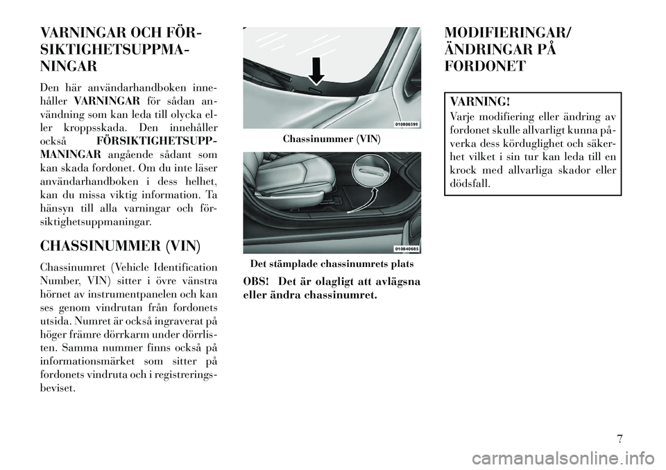 Lancia Flavia 2013 Drift- och underhållshandbok (in Swedish) VARNINGAR OCH FÖR
SIKTIGHETSUPPMA-
NINGAR
Den här användarhandboken inne-
hållerVARNINGAR för sådan an-
vändning som kan leda till olycka el-
ler kroppsskada. Den innehåller
också FÖRSIKTI Lancia Flavia 2013 Drift- och underhållshandbok (in Swedish) VARNINGAR OCH FÖR
SIKTIGHETSUPPMA-
NINGAR
Den här användarhandboken inne-
hållerVARNINGAR för sådan an-
vändning som kan leda till olycka el-
ler kroppsskada. Den innehåller
också FÖRSIKTI