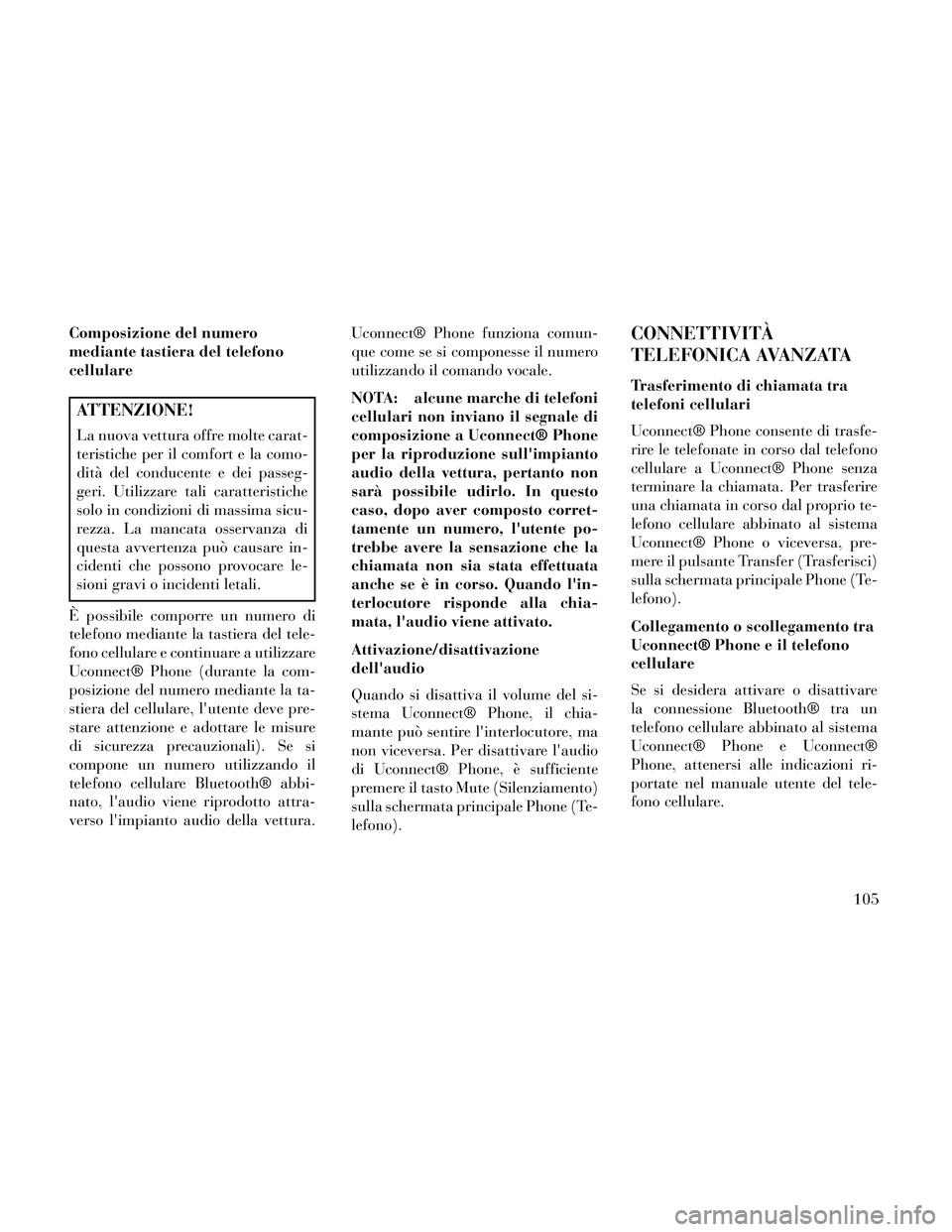 Lancia Thema 2014 Libretto Uso Manutenzione (in Italian) Composizione del numero
mediante tastiera del telefono
cellulare
ATTENZIONE!
La nuova vettura offre molte carat-
teristiche per il comfort e la como-
dità del conducente e dei passeg-
geri. Utilizzar Lancia Thema 2014 Libretto Uso Manutenzione (in Italian) Composizione del numero
mediante tastiera del telefono
cellulare
ATTENZIONE!
La nuova vettura offre molte carat-
teristiche per il comfort e la como-
dità del conducente e dei passeg-
geri. Utilizzar