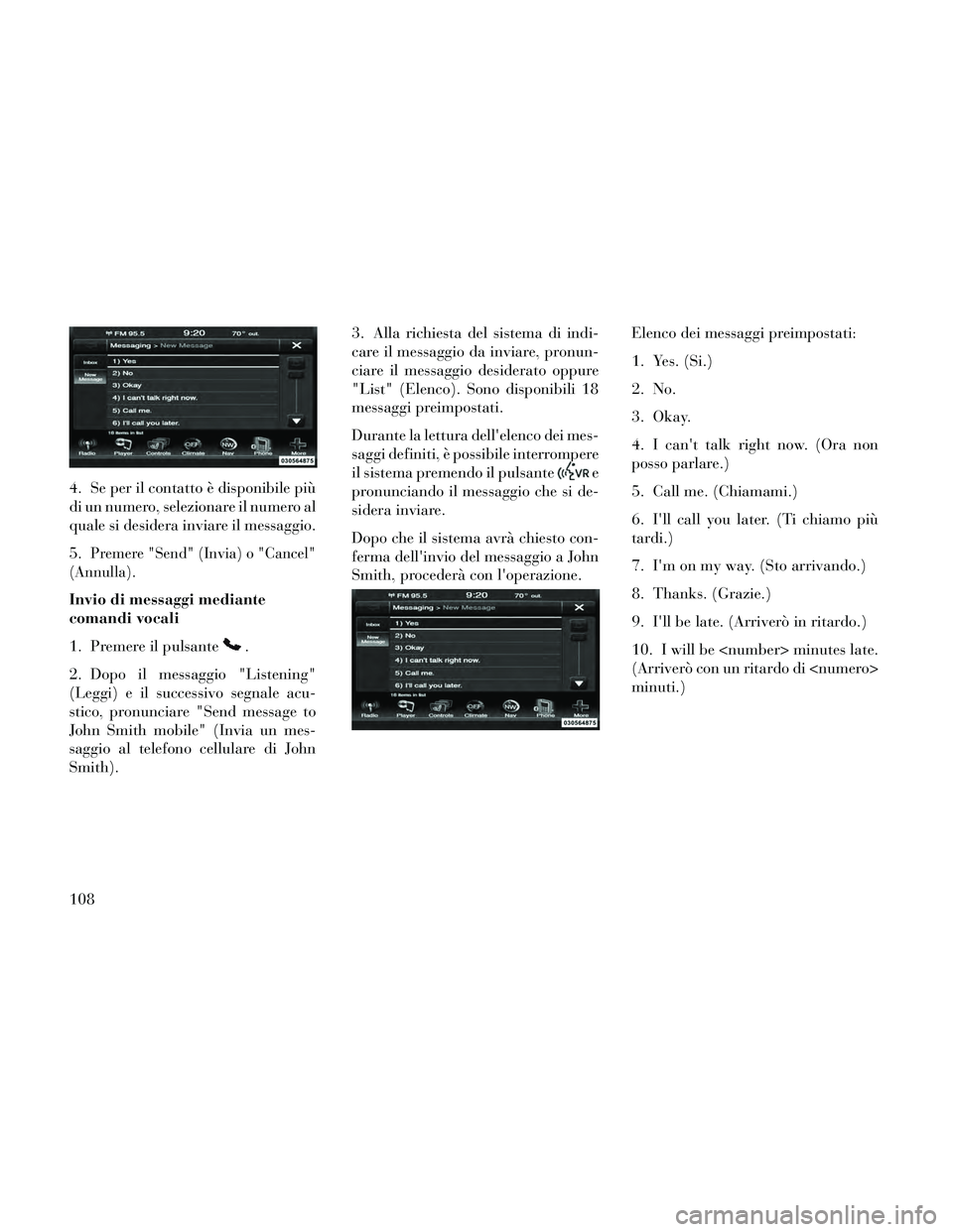 Lancia Thema 2014 Libretto Uso Manutenzione (in Italian) 4. Se per il contatto è disponibile più
di un numero, selezionare il numero al
quale si desidera inviare il messaggio.
5.
Premere "Send" (Invia) o "Cancel"
(Annulla).
Invio di messaggi mediante
coma Lancia Thema 2014 Libretto Uso Manutenzione (in Italian) 4. Se per il contatto è disponibile più
di un numero, selezionare il numero al
quale si desidera inviare il messaggio.
5.
Premere "Send" (Invia) o "Cancel"
(Annulla).
Invio di messaggi mediante
coma