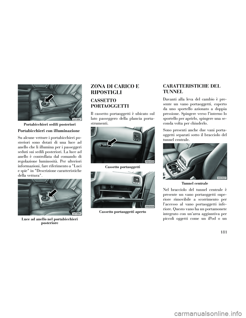 Lancia Thema 2014 Libretto Uso Manutenzione (in Italian) Portabicchieri con illuminazione
Su alcune vetture i portabicchieri po-
steriori sono dotati di una luce ad
anello che li illumina per i passeggeri
seduti sui sedili posteriori. La luce ad
anello è c Lancia Thema 2014 Libretto Uso Manutenzione (in Italian) Portabicchieri con illuminazione
Su alcune vetture i portabicchieri po-
steriori sono dotati di una luce ad
anello che li illumina per i passeggeri
seduti sui sedili posteriori. La luce ad
anello è c