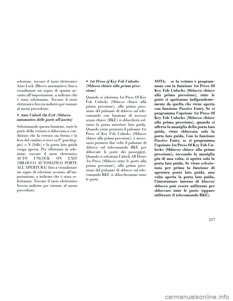 Lancia Thema 2014 Libretto Uso Manutenzione (in Italian) selezione, toccare il tasto elettronico
Auto Lock (Blocco automatico) fino a
visualizzare un segno di spunta ac-
canto allimpostazione, a indicare che
è stata selezionata. Toccare il tasto
elettroni Lancia Thema 2014 Libretto Uso Manutenzione (in Italian) selezione, toccare il tasto elettronico
Auto Lock (Blocco automatico) fino a
visualizzare un segno di spunta ac-
canto allimpostazione, a indicare che
è stata selezionata. Toccare il tasto
elettroni
