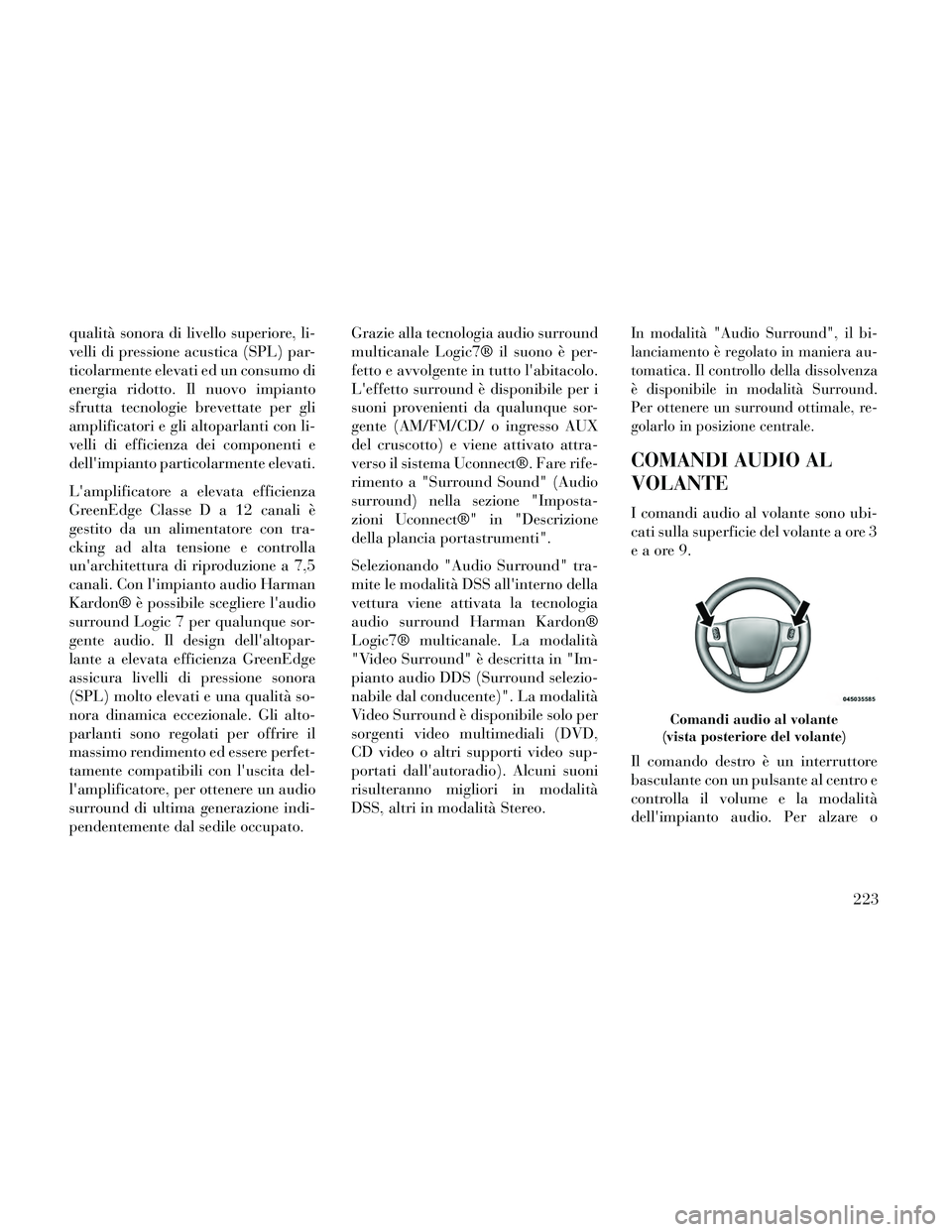 Lancia Thema 2014 Libretto Uso Manutenzione (in Italian) qualità sonora di livello superiore, li-
velli di pressione acustica (SPL) par-
ticolarmente elevati ed un consumo di
energia ridotto. Il nuovo impianto
sfrutta tecnologie brevettate per gli
amplific Lancia Thema 2014 Libretto Uso Manutenzione (in Italian) qualità sonora di livello superiore, li-
velli di pressione acustica (SPL) par-
ticolarmente elevati ed un consumo di
energia ridotto. Il nuovo impianto
sfrutta tecnologie brevettate per gli
amplific
