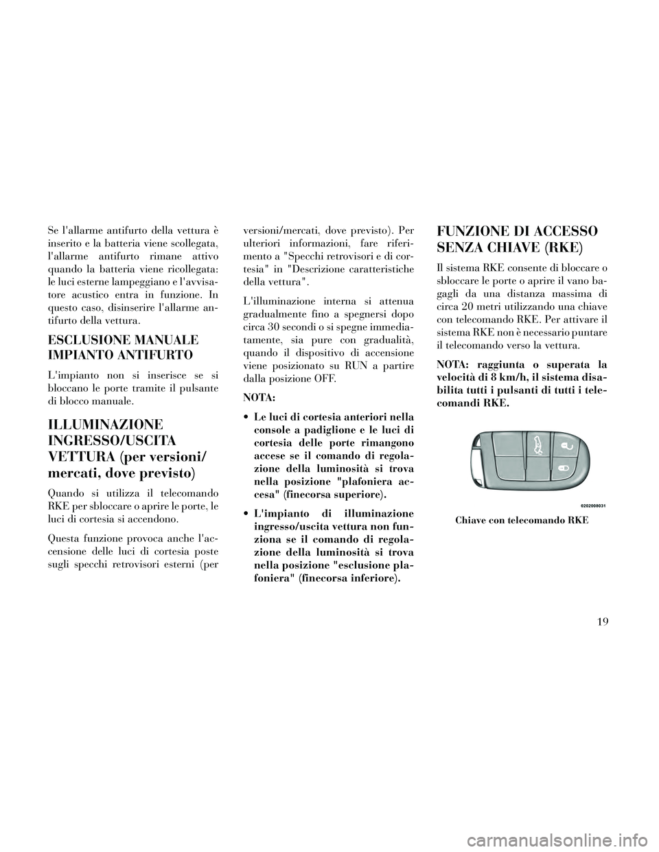 Lancia Thema 2014 Libretto Uso Manutenzione (in Italian) Se lallarme antifurto della vettura è
inserito e la batteria viene scollegata,
lallarme antifurto rimane attivo
quando la batteria viene ricollegata:
le luci esterne lampeggiano e lavvisa-
tore ac Lancia Thema 2014 Libretto Uso Manutenzione (in Italian) Se lallarme antifurto della vettura è
inserito e la batteria viene scollegata,
lallarme antifurto rimane attivo
quando la batteria viene ricollegata:
le luci esterne lampeggiano e lavvisa-
tore ac