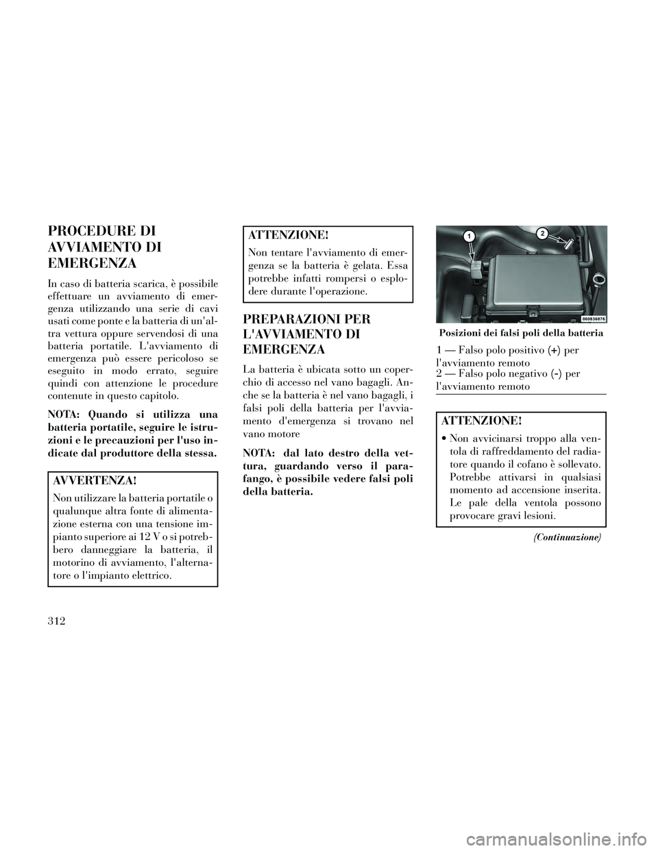Lancia Thema 2014  Libretto Uso Manutenzione (in Italian) PROCEDURE DI
AVVIAMENTO DI
EMERGENZA
In caso di batteria scarica, è possibile
effettuare un avviamento di emer-
genza utilizzando una serie di cavi
usati come ponte e la batteria di unal-
tra vettur