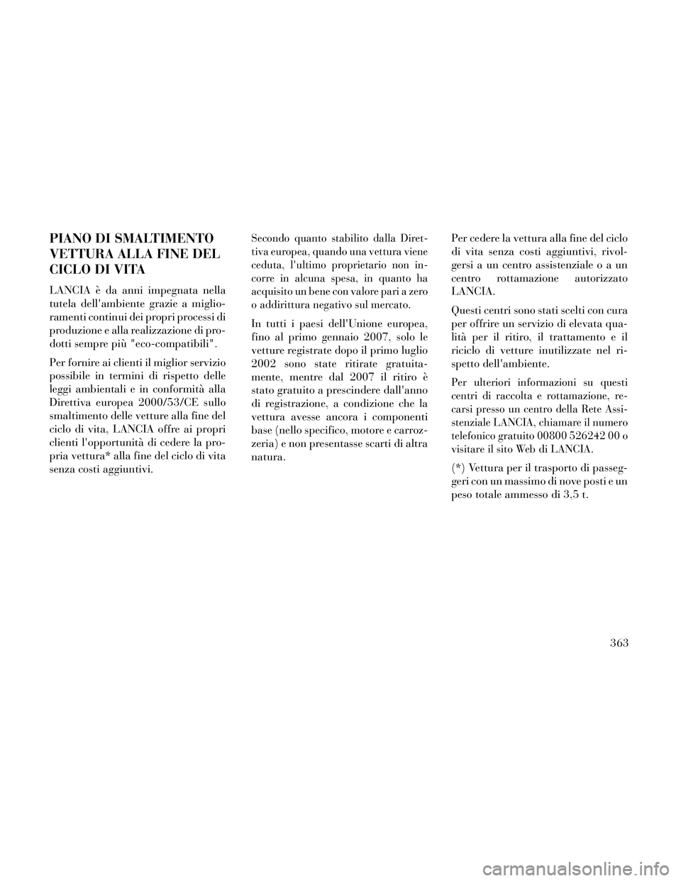 Lancia Thema 2014 Libretto Uso Manutenzione (in Italian) PIANO DI SMALTIMENTO
VETTURA ALLA FINE DEL
CICLO DI VITA
LANCIA è da anni impegnata nella
tutela dellambiente grazie a miglio-
ramenti continui dei propri processi di
produzione e alla realizzazione Lancia Thema 2014 Libretto Uso Manutenzione (in Italian) PIANO DI SMALTIMENTO
VETTURA ALLA FINE DEL
CICLO DI VITA
LANCIA è da anni impegnata nella
tutela dellambiente grazie a miglio-
ramenti continui dei propri processi di
produzione e alla realizzazione