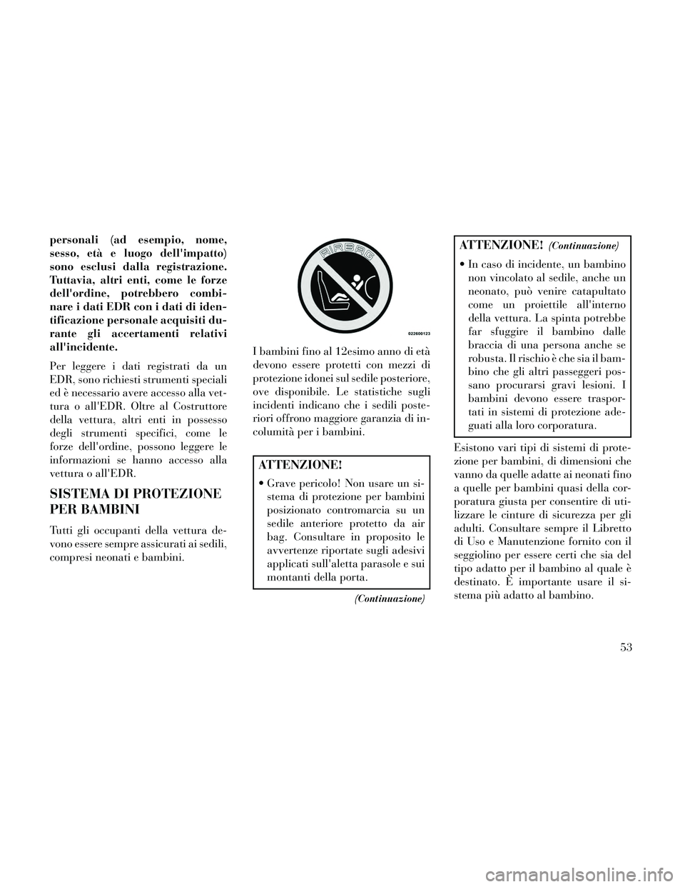 Lancia Thema 2014 Libretto Uso Manutenzione (in Italian) personali (ad esempio, nome,
sesso, età e luogo dellimpatto)
sono esclusi dalla registrazione.
Tuttavia, altri enti, come le forze
dellordine, potrebbero combi-
nare i dati EDR con i dati di iden-
Lancia Thema 2014 Libretto Uso Manutenzione (in Italian) personali (ad esempio, nome,
sesso, età e luogo dellimpatto)
sono esclusi dalla registrazione.
Tuttavia, altri enti, come le forze
dellordine, potrebbero combi-
nare i dati EDR con i dati di iden-