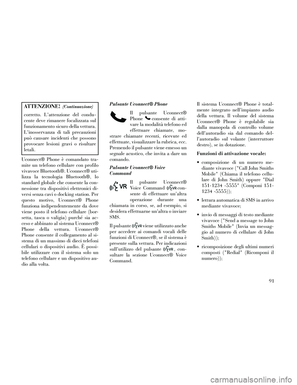 Lancia Thema 2014 Libretto Uso Manutenzione (in Italian) ATTENZIONE!(Continuazione)
corretto. Lattenzione del condu-
cente deve rimanere focalizzata sul
funzionamento sicuro della vettura.
Linosservanza di tali precauzioni
può causare incidenti che posso Lancia Thema 2014 Libretto Uso Manutenzione (in Italian) ATTENZIONE!(Continuazione)
corretto. Lattenzione del condu-
cente deve rimanere focalizzata sul
funzionamento sicuro della vettura.
Linosservanza di tali precauzioni
può causare incidenti che posso