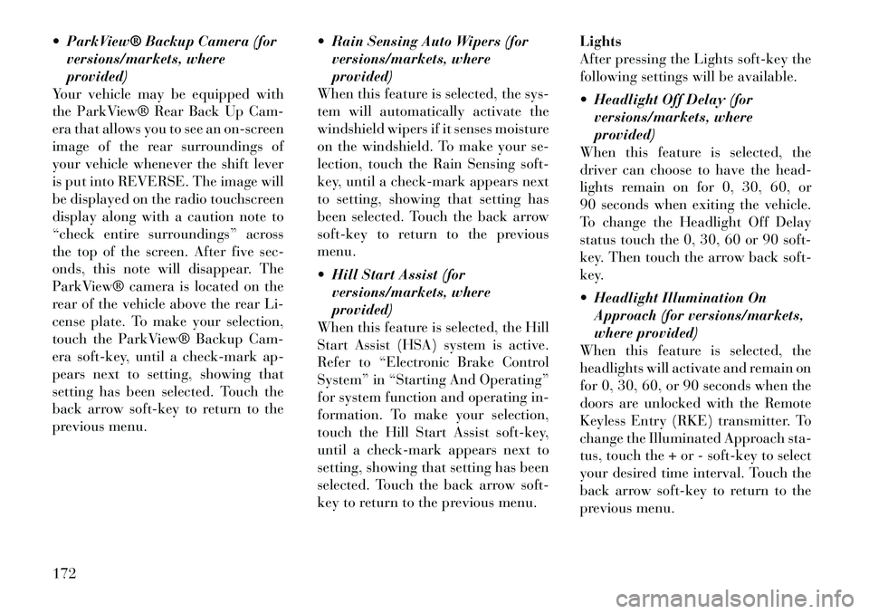 Lancia Thema 2012 Owner handbook (in English) ParkView® Backup Camera (forversions/markets, where
provided)
Your vehicle may be equipped with
the ParkView® Rear Back Up Cam-
era that allows you to see an on-screen
image of the rear surroundin Lancia Thema 2012 Owner handbook (in English) ParkView® Backup Camera (forversions/markets, where
provided)
Your vehicle may be equipped with
the ParkView® Rear Back Up Cam-
era that allows you to see an on-screen
image of the rear surroundin