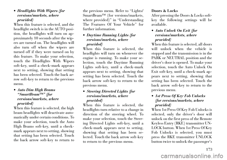Lancia Thema 2012  Owner handbook (in English)  Headlights With Wipers (forversions/markets, where
provided)
When this feature is selected, and the
headlight switch is in the AUTO posi-
tion, the headlights will turn on ap-
proximately 10 seconds