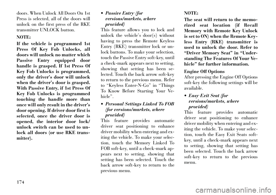 Lancia Thema 2012  Owner handbook (in English) doors. When Unlock All Doors On 1st
Press is selected, all of the doors will
unlock on the first press of the RKE
transmitter UNLOCK button.
NOTE:
If the vehicle is programmed 1st
Press Of Key Fob Unl