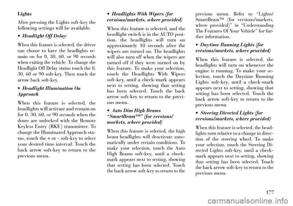 Lancia Thema 2013 Owner handbook (in English) Lights
After pressing the Lights soft-key the
following settings will be available.
Headlight Off DelayWhen this feature is selected, the driver
can choose to have the headlights re-
main on for 0, Lancia Thema 2013 Owner handbook (in English) Lights
After pressing the Lights soft-key the
following settings will be available.
Headlight Off DelayWhen this feature is selected, the driver
can choose to have the headlights re-
main on for 0,