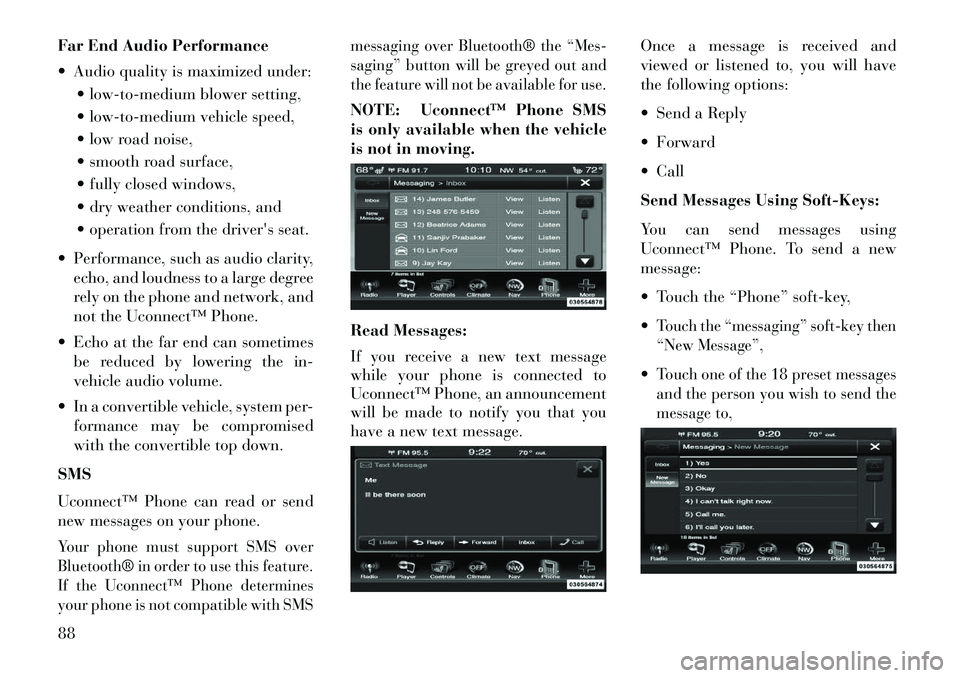 Lancia Thema 2013 Owner handbook (in English) Far End Audio Performance
Audio quality is maximized under: low-to-medium blower setting,
low-to-medium vehicle speed,
low road noise,
smooth road surface,
fully closed windows,
dry weath Lancia Thema 2013 Owner handbook (in English) Far End Audio Performance
Audio quality is maximized under: low-to-medium blower setting,
low-to-medium vehicle speed,
low road noise,
smooth road surface,
fully closed windows,
dry weath