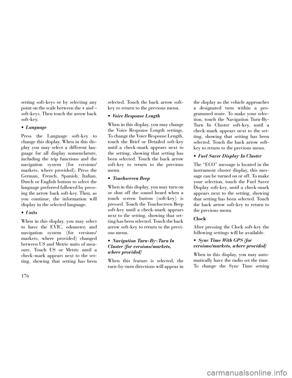 Lancia Thema 2014 Owner handbook (in English) setting soft-keys or by selecting any
point on the scale between the + and –
soft-keys. Then touch the arrow back
soft-key.
Language
Press the Language soft-key to
change this display. When in this Lancia Thema 2014 Owner handbook (in English) setting soft-keys or by selecting any
point on the scale between the + and –
soft-keys. Then touch the arrow back
soft-key.
Language
Press the Language soft-key to
change this display. When in this