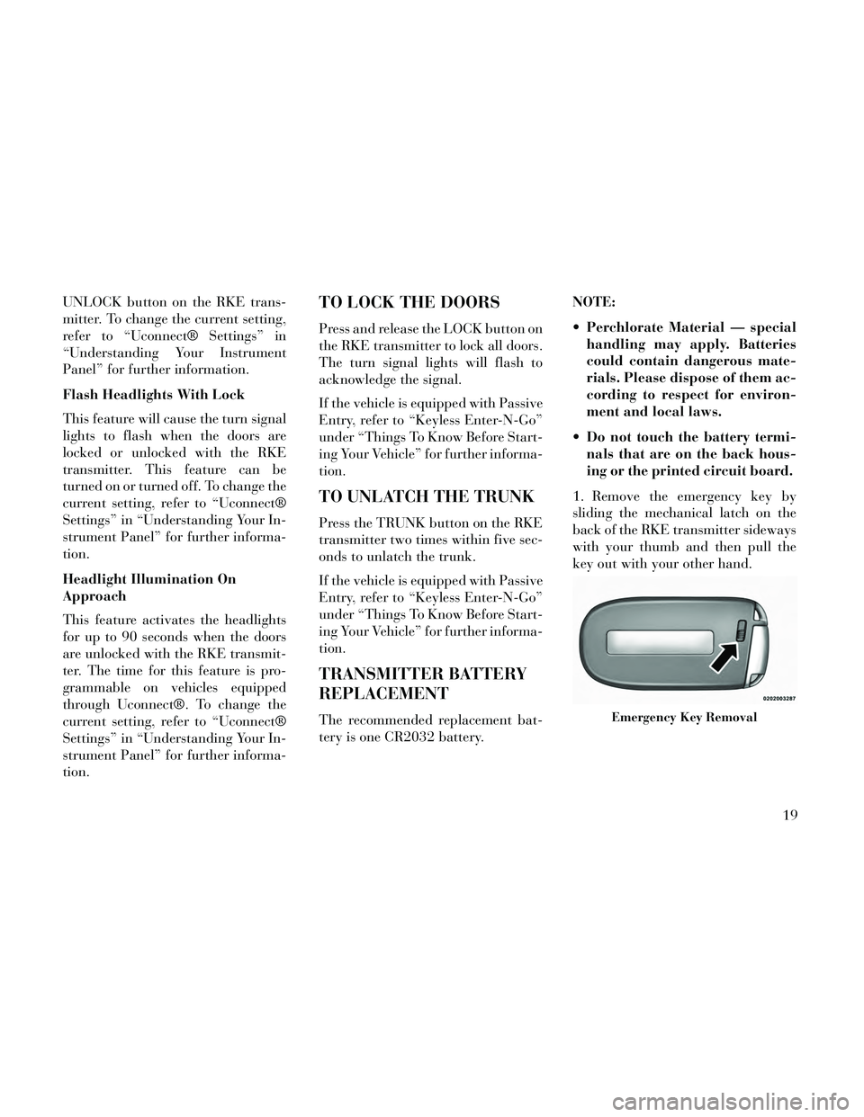 Lancia Thema 2014 Owner handbook (in English) UNLOCK button on the RKE trans-
mitter. To change the current setting,
refer to “Uconnect® Settings” in
“Understanding Your Instrument
Panel” for further information.
Flash Headlights With Lo Lancia Thema 2014 Owner handbook (in English) UNLOCK button on the RKE trans-
mitter. To change the current setting,
refer to “Uconnect® Settings” in
“Understanding Your Instrument
Panel” for further information.
Flash Headlights With Lo