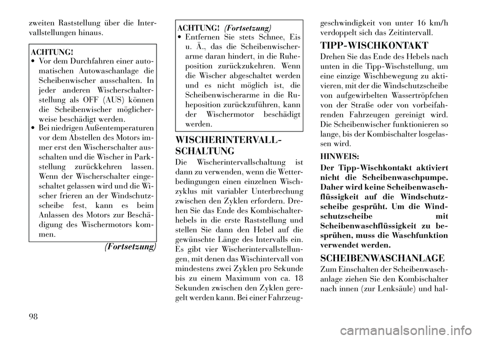 Lancia Thema 2012 Betriebsanleitung (in German) zweiten Raststellung über die Inter-
vallstellungen hinaus.ACHTUNG!
Vor dem Durchfahren einer auto-matischen Autowaschanlage die
Scheibenwischer ausschalten. In
jeder anderen Wischerschalter-
st Lancia Thema 2012 Betriebsanleitung (in German) zweiten Raststellung über die Inter-
vallstellungen hinaus.ACHTUNG!
Vor dem Durchfahren einer auto-matischen Autowaschanlage die
Scheibenwischer ausschalten. In
jeder anderen Wischerschalter-
st
