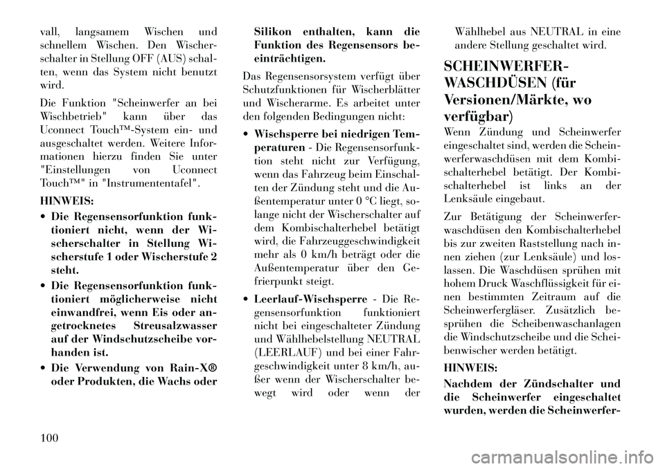 Lancia Thema 2012 Betriebsanleitung (in German) vall, langsamem Wischen und
schnellem Wischen. Den Wischer-
schalter in Stellung OFF (AUS) schal-
ten, wenn das System nicht benutzt
wird.
Die Funktion "Scheinwerfer an bei
Wischbetrieb" kann über Lancia Thema 2012 Betriebsanleitung (in German) vall, langsamem Wischen und
schnellem Wischen. Den Wischer-
schalter in Stellung OFF (AUS) schal-
ten, wenn das System nicht benutzt
wird.
Die Funktion "Scheinwerfer an bei
Wischbetrieb" kann über