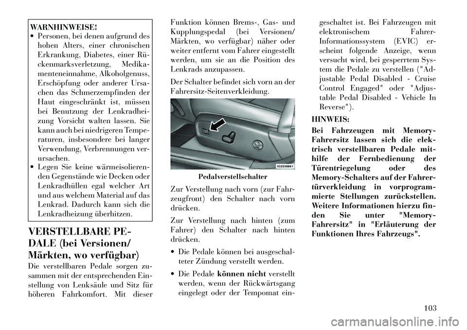 Lancia Thema 2012 Betriebsanleitung (in German) WARNHINWEISE!
Personen, bei denen aufgrund deshohen Alters, einer chronischen
Erkrankung, Diabetes, einer Rü
ckenmarksverletzung, Medika-
menteneinnahme, Alkoholgenuss,
Erschöpfung oder andere Lancia Thema 2012 Betriebsanleitung (in German) WARNHINWEISE!
Personen, bei denen aufgrund deshohen Alters, einer chronischen
Erkrankung, Diabetes, einer Rü
ckenmarksverletzung, Medika-
menteneinnahme, Alkoholgenuss,
Erschöpfung oder andere