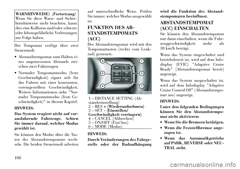 Lancia Thema 2012 Betriebsanleitung (in German) WARNHINWEISE!(Fortsetzung)
Wenn Sie diese Warn- und Sicher-
heitshinweise nicht beachten, kann
dies eine Kollision und/oder schwere
oder lebensgefährliche Verletzungen
zur Folge haben.
Der Tempomat Lancia Thema 2012 Betriebsanleitung (in German) WARNHINWEISE!(Fortsetzung)
Wenn Sie diese Warn- und Sicher-
heitshinweise nicht beachten, kann
dies eine Kollision und/oder schwere
oder lebensgefährliche Verletzungen
zur Folge haben.
Der Tempomat