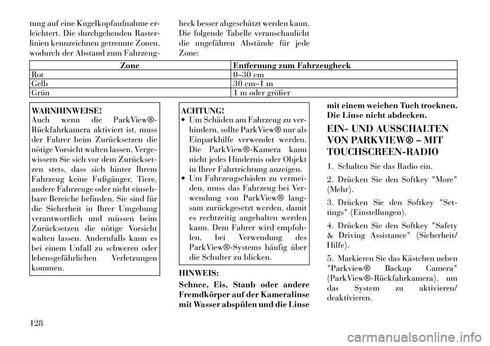 Lancia Thema 2012 Betriebsanleitung (in German) tung auf eine Kugelkopfaufnahme er-
leichtert. Die durchgehenden Raster-
linien kennzeichnen getrennte Zonen,
wodurch der Abstand zum Fahrzeug-heck besser abgeschätzt werden kann.
Die folgende Tabel Lancia Thema 2012 Betriebsanleitung (in German) tung auf eine Kugelkopfaufnahme er-
leichtert. Die durchgehenden Raster-
linien kennzeichnen getrennte Zonen,
wodurch der Abstand zum Fahrzeug-heck besser abgeschätzt werden kann.
Die folgende Tabel