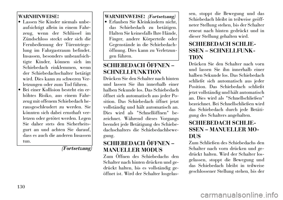 Lancia Thema 2012 Betriebsanleitung (in German) WARNHINWEISE!
Lassen Sie Kinder niemals unbe-aufsichtigt allein in einem Fahr-
zeug, wenn der Schlüssel im
Zündschloss steckt oder sich die
Fernbedienung der Türentriege-
lung im Fahrgastraum b Lancia Thema 2012 Betriebsanleitung (in German) WARNHINWEISE!
Lassen Sie Kinder niemals unbe-aufsichtigt allein in einem Fahr-
zeug, wenn der Schlüssel im
Zündschloss steckt oder sich die
Fernbedienung der Türentriege-
lung im Fahrgastraum b