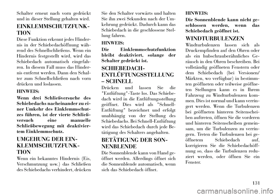Lancia Thema 2012 Betriebsanleitung (in German) Schalter erneut nach vorn gedrückt
und in dieser Stellung gehalten wird. EINKLEMMSCHUTZFUNK- TION
Diese Funktion erkennt jedes Hinder-
nis in der Schiebedachöffnung wäh
rend des Schnellschlie Lancia Thema 2012 Betriebsanleitung (in German) Schalter erneut nach vorn gedrückt
und in dieser Stellung gehalten wird. EINKLEMMSCHUTZFUNK- TION
Diese Funktion erkennt jedes Hinder-
nis in der Schiebedachöffnung wäh
rend des Schnellschlie