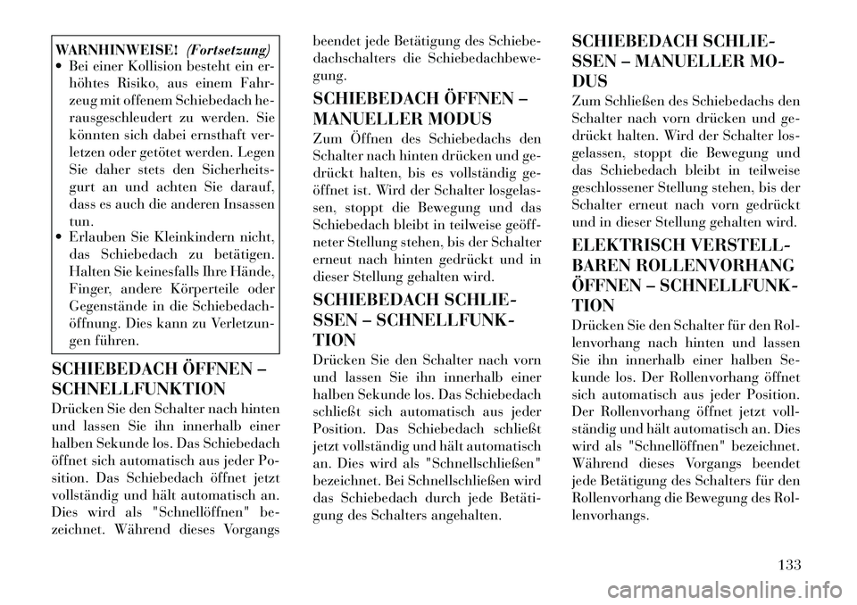 Lancia Thema 2012 Betriebsanleitung (in German) WARNHINWEISE!(Fortsetzung)
Bei einer Kollision besteht ein er-
höhtes Risiko, aus einem Fahr-
zeug mit offenem Schiebedach he-
rausgeschleudert zu werden. Sie
könnten sich dabei ernsthaft ver-
le Lancia Thema 2012 Betriebsanleitung (in German) WARNHINWEISE!(Fortsetzung)
Bei einer Kollision besteht ein er-
höhtes Risiko, aus einem Fahr-
zeug mit offenem Schiebedach he-
rausgeschleudert zu werden. Sie
könnten sich dabei ernsthaft ver-
le
