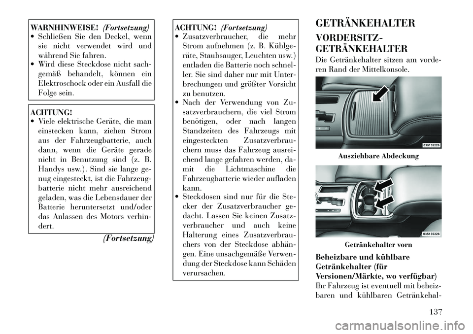 Lancia Thema 2012 Betriebsanleitung (in German) WARNHINWEISE!(Fortsetzung)
Schließen Sie den Deckel, wenn
sie nicht verwendet wird und
während Sie fahren.
Wird diese Steckdose nicht sach-
gemäß behandelt, können ein
Elektroschock oder ein Lancia Thema 2012 Betriebsanleitung (in German) WARNHINWEISE!(Fortsetzung)
Schließen Sie den Deckel, wenn
sie nicht verwendet wird und
während Sie fahren.
Wird diese Steckdose nicht sach-
gemäß behandelt, können ein
Elektroschock oder ein