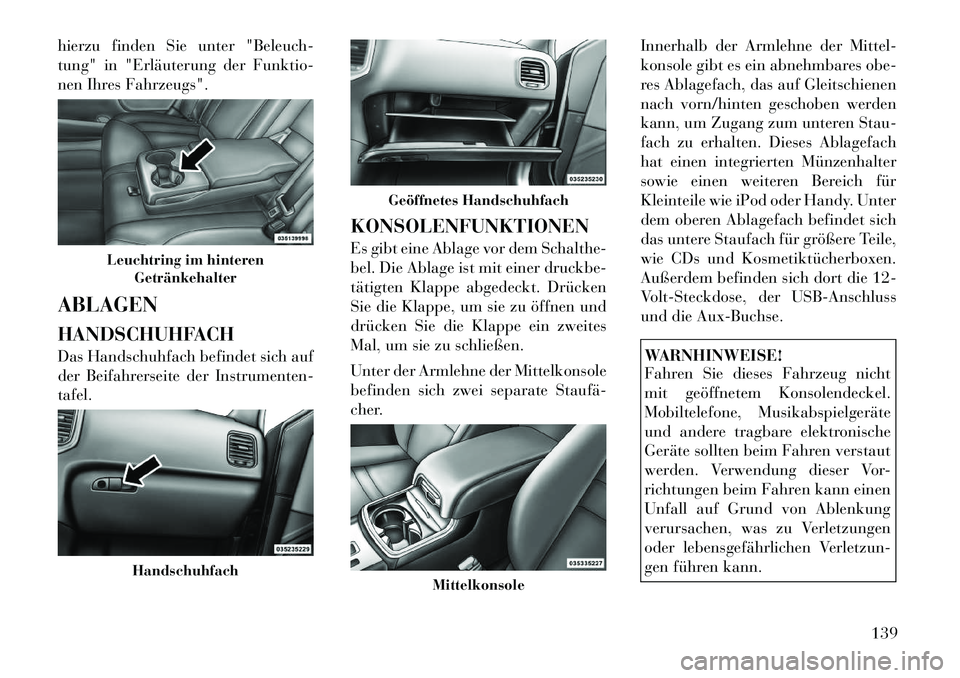 Lancia Thema 2012 Betriebsanleitung (in German) hierzu finden Sie unter "Beleuch-
tung" in "Erläuterung der Funktio-
nen Ihres Fahrzeugs". ABLAGEN
HANDSCHUHFACH
Das Handschuhfach befindet sich auf
der Beifahrerseite der Instrumenten-tafel.KONS Lancia Thema 2012 Betriebsanleitung (in German) hierzu finden Sie unter "Beleuch-
tung" in "Erläuterung der Funktio-
nen Ihres Fahrzeugs". ABLAGEN
HANDSCHUHFACH
Das Handschuhfach befindet sich auf
der Beifahrerseite der Instrumenten-tafel.KONS