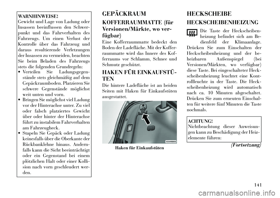 Lancia Thema 2012 Betriebsanleitung (in German) WARNHINWEISE!
Gewicht und Lage von Ladung oder
Insassen beeinflussen den Schwer-
punkt und das Fahrverhalten des
Fahrzeugs. Um einen Verlust der
Kontrolle über das Fahrzeug und
daraus resultierende Lancia Thema 2012 Betriebsanleitung (in German) WARNHINWEISE!
Gewicht und Lage von Ladung oder
Insassen beeinflussen den Schwer-
punkt und das Fahrverhalten des
Fahrzeugs. Um einen Verlust der
Kontrolle über das Fahrzeug und
daraus resultierende