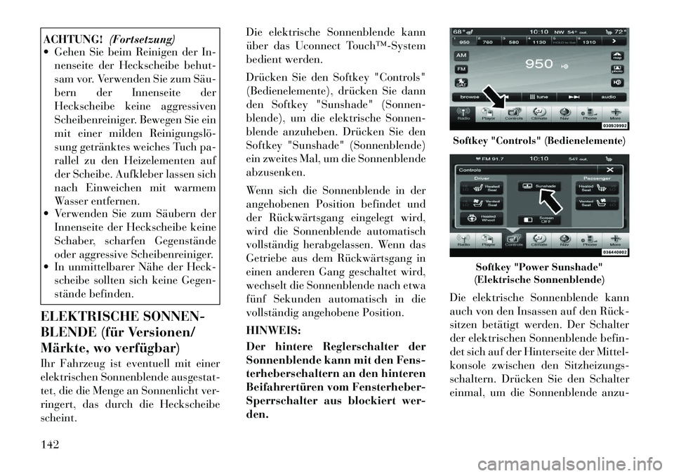 Lancia Thema 2012 Betriebsanleitung (in German) ACHTUNG!(Fortsetzung)
Gehen Sie beim Reinigen der In-
nenseite der Heckscheibe behut-
sam vor. Verwenden Sie zum Säu
bern der Innenseite der
Heckscheibe keine aggressiven
Scheibenreiniger. Beweg Lancia Thema 2012 Betriebsanleitung (in German) ACHTUNG!(Fortsetzung)
Gehen Sie beim Reinigen der In-
nenseite der Heckscheibe behut-
sam vor. Verwenden Sie zum Säu
bern der Innenseite der
Heckscheibe keine aggressiven
Scheibenreiniger. Beweg
