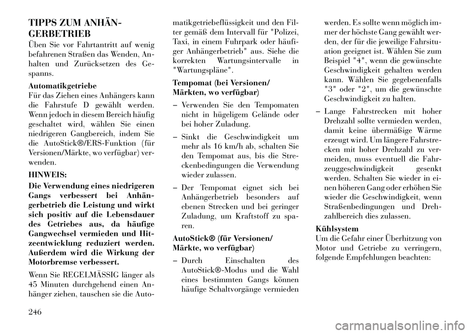 Lancia Thema 2012  Betriebsanleitung (in German) TIPPS ZUM ANHÄN­ GERBETRIEB 
Üben Sie vor Fahrtantritt auf wenig 
befahrenen Straßen das Wenden, An-
halten und Zurücksetzen des Ge-spanns. Automatikgetriebe 
Für das Ziehen eines Anhängers kan