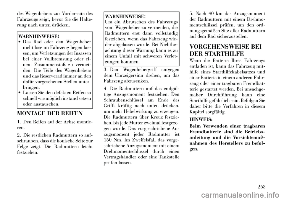Lancia Thema 2012 Betriebsanleitung (in German) des Wagenhebers zur Vorderseite des
Fahrzeugs zeigt, bevor Sie die Halte-
rung nach unten drücken.WARNHINWEISE!
Das Rad oder den Wagenhebernicht lose im Fahrzeug liegen las-
sen, um Verletzungen Lancia Thema 2012 Betriebsanleitung (in German) des Wagenhebers zur Vorderseite des
Fahrzeugs zeigt, bevor Sie die Halte-
rung nach unten drücken.WARNHINWEISE!
Das Rad oder den Wagenhebernicht lose im Fahrzeug liegen las-
sen, um Verletzungen