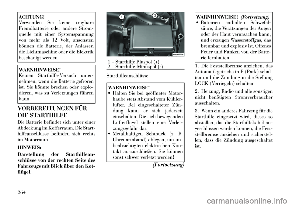 Lancia Thema 2012 Betriebsanleitung (in German) ACHTUNG!
Verwenden Sie keine tragbare
Fremdbatterie oder andere Strom-
quelle mit einer Systemspannung
von mehr als 12 Volt, ansonsten
können die Batterie, der Anlasser,
die Lichtmaschine oder die Lancia Thema 2012 Betriebsanleitung (in German) ACHTUNG!
Verwenden Sie keine tragbare
Fremdbatterie oder andere Strom-
quelle mit einer Systemspannung
von mehr als 12 Volt, ansonsten
können die Batterie, der Anlasser,
die Lichtmaschine oder die