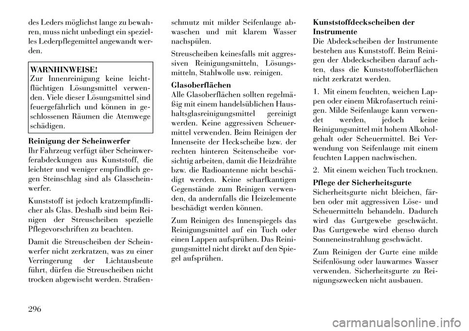 Lancia Thema 2012  Betriebsanleitung (in German) des Leders möglichst lange zu bewah- 
ren, muss nicht unbedingt ein speziel-
les Lederpflegemittel angewandt wer-den.WARNHINWEISE! 
Zur Innenreinigung keine leicht- 
flüchtigen Lösungsmittel verwen